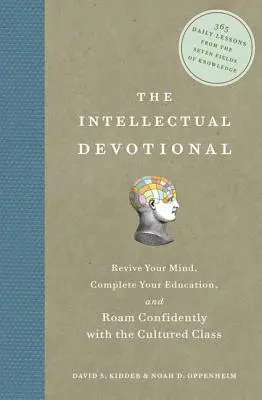 Die intellektuelle Devotionalie: Beleben Sie Ihren Geist, vervollständigen Sie Ihre Bildung und bewegen Sie sich selbstbewusst mit der kultivierten Klasse - The Intellectual Devotional: Revive Your Mind, Complete Your Education, and Roam Confidently with the Cultured Class