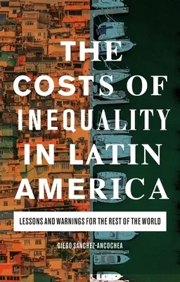 Die Kosten der Ungleichheit in Lateinamerika: Lektionen und Warnungen für den Rest der Welt - The Costs of Inequality in Latin America: Lessons and Warnings for the Rest of the World