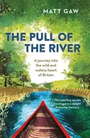 Der Sog des Flusses: Eine Reise in das wilde und wasserreiche Herz Großbritanniens - The Pull of the River: A Journey Into the Wild and Watery Heart of Britain