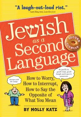 Jüdisch als zweite Sprache: Wie man sich Sorgen macht, wie man unterbricht, wie man das Gegenteil von dem sagt, was man meint - Jewish as a Second Language: How to Worry, How to Interrupt, How to Say the Opposite of What You Mean