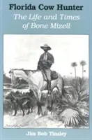 Kuhjäger aus Florida: Das Leben und die Zeiten von Bone Mizell - Florida Cow Hunter: The Life and Times of Bone Mizell