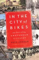 In der Stadt der Fahrräder: Die Geschichte des Amsterdamer Radfahrers - In the City of Bikes: The Story of the Amsterdam Cyclist