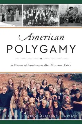 Amerikanische Polygamie: Eine Geschichte des fundamentalistischen Mormonenglaubens - American Polygamy: A History of Fundamentalist Mormon Faith