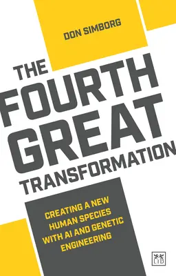 Die vierte große Transformation: Die Erschaffung einer neuen menschlichen Spezies durch KI und Gentechnologie - The Fourth Great Transformation: Creating a New Human Species with AI and Genetic Engineering