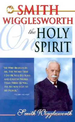 Smith Wigglesworth über den Heiligen Geist - Smith Wigglesworth on the Holy Spirit