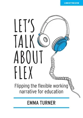 Reden wir über Flex: Das Narrativ der flexiblen Arbeit im Bildungswesen umdrehen - Let's Talk about Flex: Flipping the Flexible Working Narrative for Education