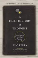 Kurze Geschichte des Denkens - Ein philosophischer Leitfaden für das Leben - Brief History of Thought - A Philosophical Guide to Living