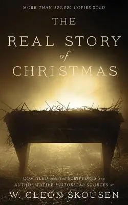 Die wahre Geschichte von Weihnachten: Zusammengestellt aus der Heiligen Schrift und maßgeblichen historischen Quellen - The Real Story of Christmas: Compiled from the Scriptures and Authoritative Historical Sources