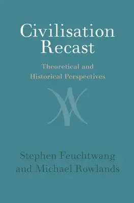 Neufassung der Zivilisation: Theoretische und historische Perspektiven - Civilisation Recast: Theoretical and Historical Perspectives