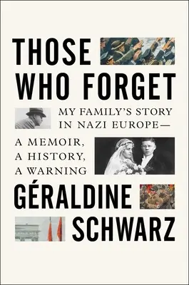 Diejenigen, die vergessen: Die Geschichte meiner Familie im nationalsozialistischen Europa - eine Erinnerung, eine Geschichte, eine Warnung - Those Who Forget: My Family's Story in Nazi Europe - A Memoir, a History, a Warning