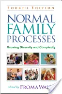Normale Familienprozesse, Vierte Auflage: Wachsende Vielfalt und Komplexität - Normal Family Processes, Fourth Edition: Growing Diversity and Complexity