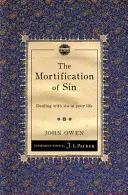 Die Abtötung der Sünde: Der Umgang mit der Sünde in Ihrem Leben - The Mortification of Sin: Dealing with Sin in Your Life