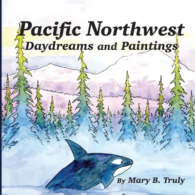 Pazifischer Nordwesten - Tagträume und Gemälde - Pacific Northwest Daydreams and Paintings