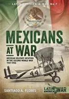 Mexikaner im Krieg: Die mexikanische Militärluftfahrt im Zweiten Weltkrieg 1941-1945 - Mexicans at War: Mexican Military Aviation in the Second World War 1941-1945