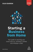 Existenzgründung von zu Hause aus: Ihr Leitfaden zur Planung Ihrer Existenzgründung von zu Hause aus, zur Erschließung eines Marktes und zur Erzielung von Gewinnen - Starting a Business from Home: Your Guide to Planning Your Home Start-Up, Reaching a Market and Creating a Profit