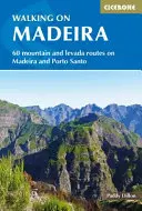 Wandern auf Madeira: 60 Routen auf Madeira und Porto Santo - Walking in Madeira: 60 Routes on Madeira and Porto Santo