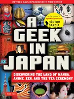 Ein Geek in Japan: Das Land der Manga, Anime, Zen und der Teezeremonie entdecken (überarbeitet und erweitert mit neuen Themen) - A Geek in Japan: Discovering the Land of Manga, Anime, Zen, and the Tea Ceremony (Revised and Expanded with New Topics)