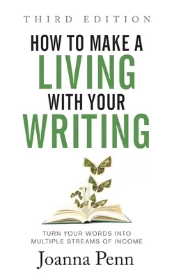 Wie Sie mit dem Schreiben Ihren Lebensunterhalt verdienen Dritte Auflage: Verwandeln Sie Ihre Worte in mehrere Einkommensströme - How to Make a Living with Your Writing Third Edition: Turn Your Words into Multiple Streams Of Income