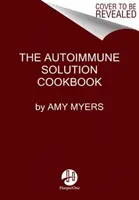 Das Autoimmunlösungs-Kochbuch: Über 150 köstliche Rezepte zur Vorbeugung und Umkehrung des gesamten Spektrums von Entzündungssymptomen und -krankheiten - The Autoimmune Solution Cookbook: Over 150 Delicious Recipes to Prevent and Reverse the Full Spectrum of Inflammatory Symptoms and Diseases