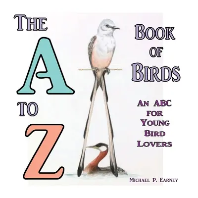 Das A bis Z Buch der Vögel, ein ABC für junge Vogelfreunde - The A to Z Book of Birds, An ABC for Young Bird Lovers