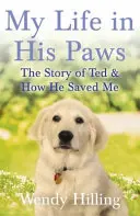 Mein Leben in seinen Pfoten - Die Geschichte von Ted und wie er mich rettete - My Life In His Paws - The Story of Ted and How He Saved Me
