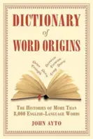 Wörterbuch der Wortentstehung: Die Geschichte von mehr als 8.000 englischsprachigen Wörtern - Dictionary of Word Origins: The Histories of More Than 8,000 English-Language Words