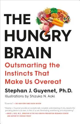 Das hungrige Gehirn: Die Instinkte überlisten, die uns zum Überfressen bringen - The Hungry Brain: Outsmarting the Instincts That Make Us Overeat