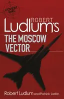 Robert Ludlums Der Moskauer Vektor - Ein Covert-One-Roman - Robert Ludlum's The Moscow Vector - A Covert-One Novel