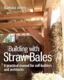 Bauen mit Strohballen, Band 6: Eine Schritt-für-Schritt-Anleitung - Building with Straw Bales, Volume 6: A Step-By-Step Guide