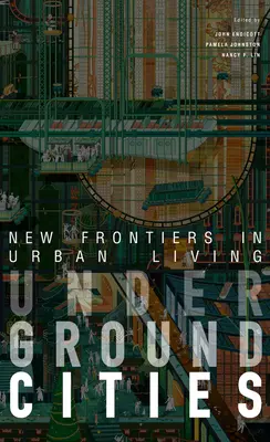 Unterirdische Städte: Neue Grenzen des urbanen Lebens - Underground Cities: New Frontiers in Urban Living