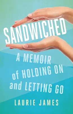 Sandwiched: Memoiren über Festhalten und Loslassen - Sandwiched: A Memoir of Holding on and Letting Go