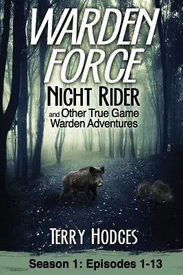 Warden Force: Night Rider und andere Wahre-Wildhüter-Abenteuer: Episoden 1-13 - Warden Force: Night Rider and Other True Game Warden Adventures: Episodes 1-13