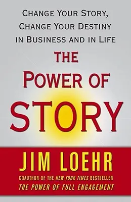 Die Macht der Geschichte: Ändern Sie Ihre Geschichte, ändern Sie Ihr Schicksal im Geschäft und im Leben - The Power of Story: Change Your Story, Change Your Destiny in Business and in Life