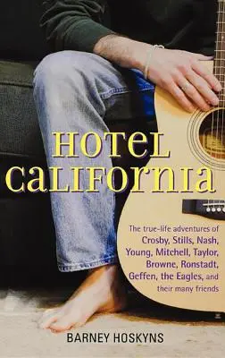 Hotel California: Die wahren Abenteuer von Crosby, Stills, Nash, Young, Mitchell, Taylor, Browne, Ronstadt, Geffen, den Eagles und T - Hotel California: The True-Life Adventures of Crosby, Stills, Nash, Young, Mitchell, Taylor, Browne, Ronstadt, Geffen, the Eagles, and T