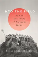 Auf dem Feld: Humanwissenschaftler aus Transwar Japan - Into the Field: Human Scientists of Transwar Japan