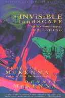 Die unsichtbare Landschaft: Geist, Halluzinogene und das I Ging - The Invisible Landscape: Mind, Hallucinogens, and the I Ching