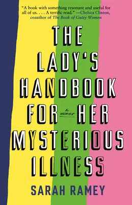 Das Handbuch der Frau für ihre rätselhafte Krankheit: Ein Memoir - The Lady's Handbook for Her Mysterious Illness: A Memoir