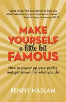 Machen Sie sich ein bisschen berühmt: Wie Sie Ihr Profil schärfen und für Ihre Arbeit bekannt werden - Make Yourself a Little Bit Famous: How to power up your profile and get known for what you do