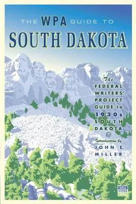 Der WPA-Führer für South Dakota: Der Leitfaden des Federal Writers' Project für South Dakota in den 1930er Jahren - The WPA Guide to South Dakota: The Federal Writers' Project Guide to 1930s South Dakota