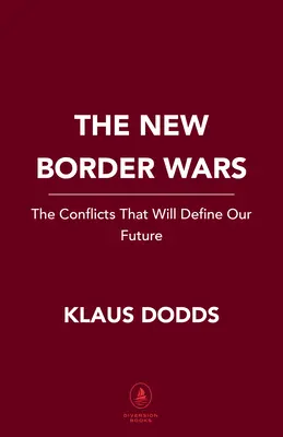 Die neuen Grenzkriege: Die Konflikte, die unsere Zukunft bestimmen werden - The New Border Wars: The Conflicts That Will Define Our Future