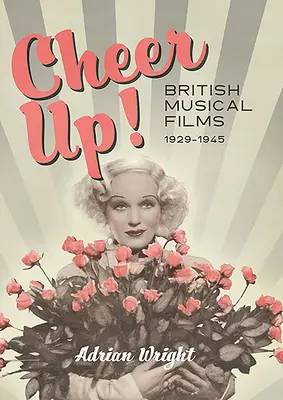 Cheer Up!: Britische Musicalfilme, 1929-1945 - Cheer Up!: British Musical Films, 1929-1945