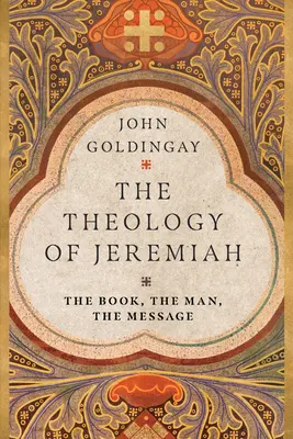 Die Theologie des Jeremia: Das Buch, der Mann, die Botschaft - The Theology of Jeremiah: The Book, the Man, the Message