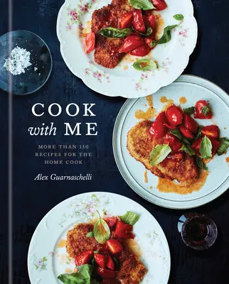 Koch mit mir: 150 Rezepte für den Hausmann: Ein Kochbuch - Cook with Me: 150 Recipes for the Home Cook: A Cookbook