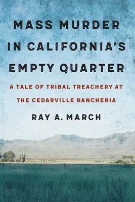 Massenmord in Kaliforniens leerem Viertel: Eine Geschichte über Stammesverrat in der Cedarville Rancheria - Mass Murder in California's Empty Quarter: A Tale of Tribal Treachery at the Cedarville Rancheria