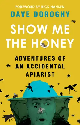 Zeig mir den Honig: Die Abenteuer eines zufälligen Imkers - Show Me the Honey: Adventures of an Accidental Apiarist