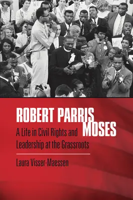 Robert Parris Moses: Ein Leben für die Bürgerrechte und die Führungsrolle an der Basis - Robert Parris Moses: A Life in Civil Rights and Leadership at the Grassroots