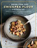 Kichererbsenmehl macht alles möglich: Glutenfreie, milchfreie, vegetarische Rezepte für jeden Geschmack und jede Jahreszeit - Chickpea Flour Does It All: Gluten-Free, Dairy-Free, Vegetarian Recipes for Every Taste and Season