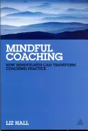 Achtsames Coaching: Wie Achtsamkeit die Coaching-Praxis verändern kann - Mindful Coaching: How Mindfulness Can Transform Coaching Practice