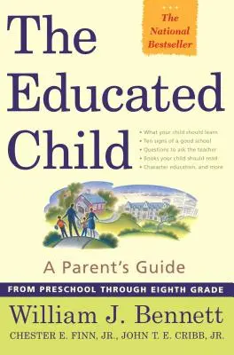 Das gebildete Kind: Ein Leitfaden für Eltern vom Vorschulalter bis zur achten Klasse - The Educated Child: A Parents Guide from Preschool Through Eighth Grade