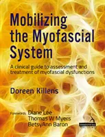 Mobilisierung des myofaszialen Systems - Ein klinischer Leitfaden zur Beurteilung und Behandlung von myofaszialen Dysfunktionen - Mobilizing the Myofascial System - A clinical guide to assessment and treatment of myofascial dysfunctions